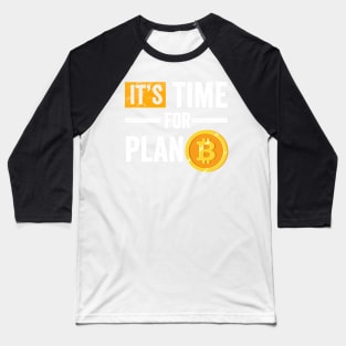 It's Time for Plan B Cryptocurrency Gift Bitcoin Shirt Baseball T-Shirt